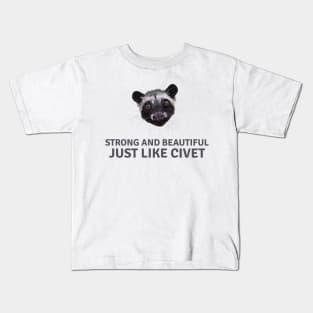 Strong and beautiful just like civet Kids T-Shirt